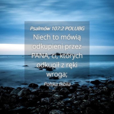 Picture 04 - Psalmów 107:2 POLUBG - Niech to mówią odkupieni przez PANA, ci, - Bible Verse Picture