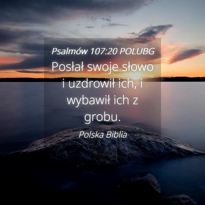 Picture 04 - Psalmów 107:20 POLUBG - Posłał swoje słowo i uzdrowił ich, i wybawił - Bible Verse Picture