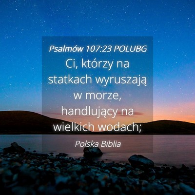 Picture 04 - Psalmów 107:23 POLUBG - Ci, którzy na statkach wyruszają w morze, - Bible Verse Picture