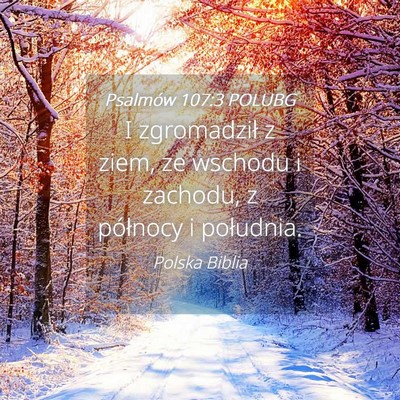 Picture 04 - Psalmów 107:3 POLUBG - I zgromadził z ziem, ze wschodu i zachodu, z - Bible Verse Picture