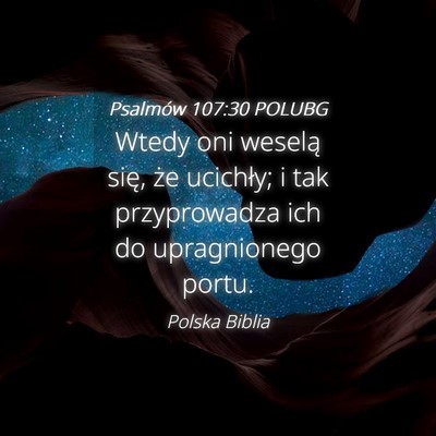 Picture 04 - Psalmów 107:30 POLUBG - Wtedy oni weselą się, że ucichły; i tak - Bible Verse Picture