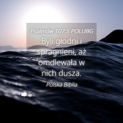 Picture 04 - Psalmów 107:5 POLUBG - Byli głodni i spragnieni, aż omdlewała w nich - Bible Verse Picture