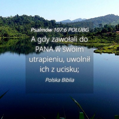 Picture 04 - Psalmów 107:6 POLUBG - A gdy zawołali do PANA w swoim utrapieniu, - Bible Verse Picture