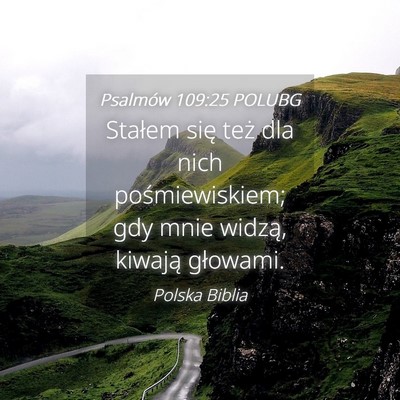 Picture 04 - Psalmów 109:25 POLUBG - Stałem się też dla nich pośmiewiskiem; gdy - Bible Verse Picture