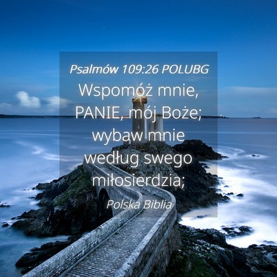 Picture 04 - Psalmów 109:26 POLUBG - Wspomóż mnie, PANIE, mój Boże; wybaw mnie - Bible Verse Picture
