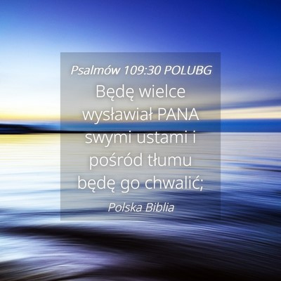 Picture 04 - Psalmów 109:30 POLUBG - Będę wielce wysławiał PANA swymi ustami i - Bible Verse Picture