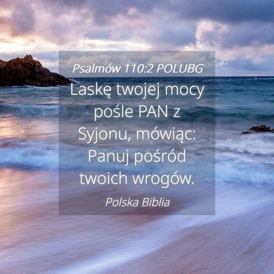 Picture 04 - Psalmów 110:2 POLUBG - Laskę twojej mocy pośle PAN z Syjonu, mówiąc: - Bible Verse Picture