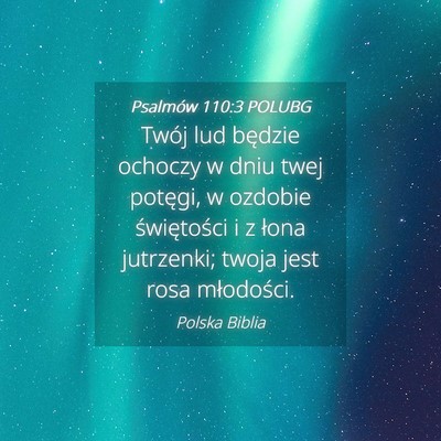 Picture 04 - Psalmów 110:3 POLUBG - Twój lud będzie ochoczy w dniu twej potęgi, w - Bible Verse Picture