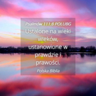 Picture 04 - Psalmów 111:8 POLUBG - Ustalone na wieki wieków, ustanowione w prawdzie - Bible Verse Picture