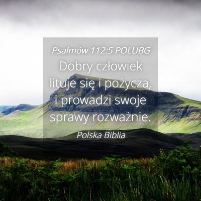 Picture 04 - Psalmów 112:5 POLUBG - Dobry człowiek lituje się i pożycza, i - Bible Verse Picture