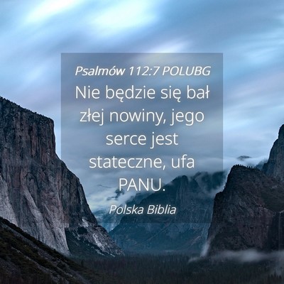 Picture 04 - Psalmów 112:7 POLUBG - Nie będzie się bał złej nowiny, jego serce - Bible Verse Picture