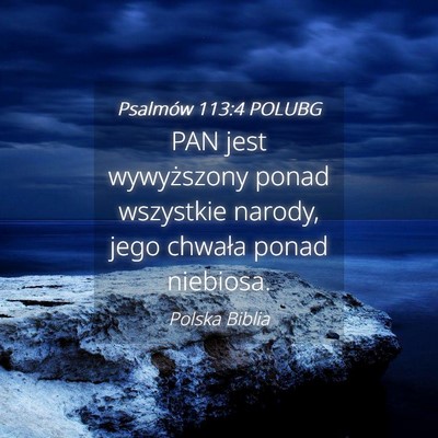 Picture 04 - Psalmów 113:4 POLUBG - PAN jest wywyższony ponad wszystkie narody, jego - Bible Verse Picture