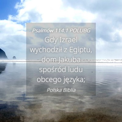 Picture 04 - Psalmów 114:1 POLUBG - Gdy Izrael wychodził z Egiptu, dom Jakuba - Bible Verse Picture