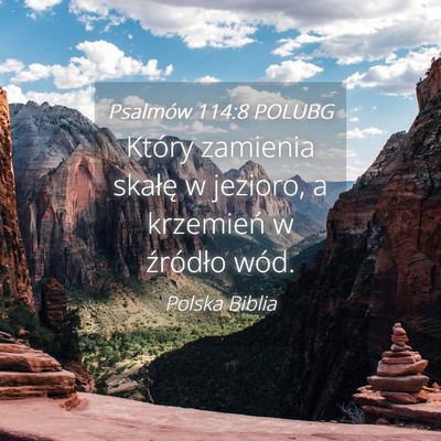 Picture 04 - Psalmów 114:8 POLUBG - Który zamienia skałę w jezioro, a krzemień w - Bible Verse Picture