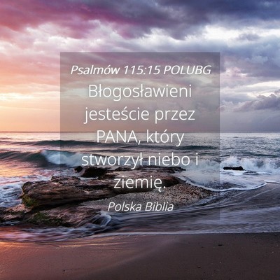 Picture 04 - Psalmów 115:15 POLUBG - Błogosławieni jesteście przez PANA, który - Bible Verse Picture