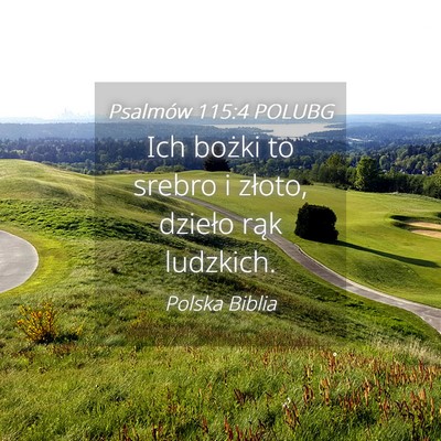 Picture 04 - Psalmów 115:4 POLUBG - Ich bożki to srebro i złoto, dzieło rąk - Bible Verse Picture