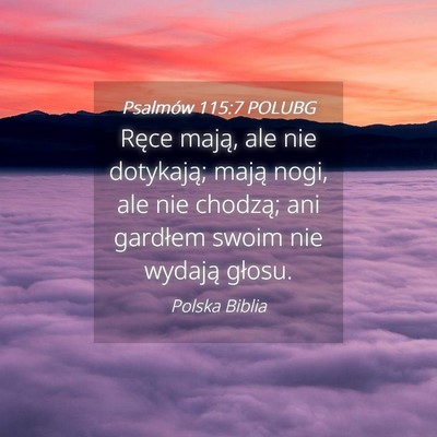 Picture 04 - Psalmów 115:7 POLUBG - Ręce mają, ale nie dotykają; mają nogi, ale - Bible Verse Picture