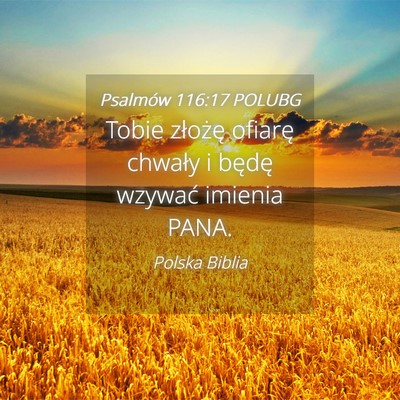 Picture 04 - Psalmów 116:17 POLUBG - Tobie złożę ofiarę chwały i będę wzywać - Bible Verse Picture