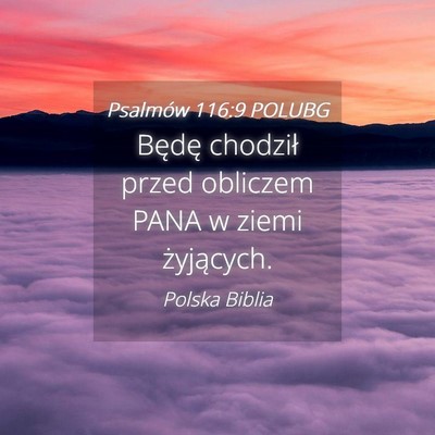 Picture 04 - Psalmów 116:9 POLUBG - Będę chodził przed obliczem PANA w ziemi - Bible Verse Picture