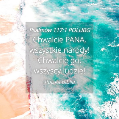 Picture 04 - Psalmów 117:1 POLUBG - Chwalcie PANA, wszystkie narody! Chwalcie go, - Bible Verse Picture