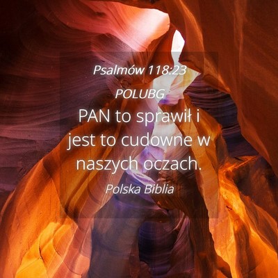 Picture 04 - Psalmów 118:23 POLUBG - PAN to sprawił i jest to cudowne w naszych - Bible Verse Picture