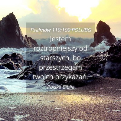 Picture 04 - Psalmów 119:100 POLUBG - Jestem roztropniejszy od starszych, bo - Bible Verse Picture