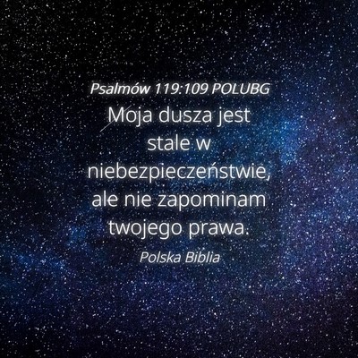 Picture 04 - Psalmów 119:109 POLUBG - Moja dusza jest stale w niebezpieczeństwie, ale - Bible Verse Picture