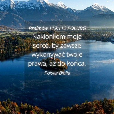 Picture 04 - Psalmów 119:112 POLUBG - Nakłoniłem moje serce, by zawsze wykonywać - Bible Verse Picture