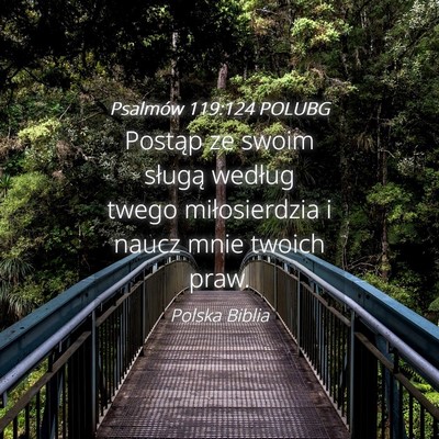 Picture 04 - Psalmów 119:124 POLUBG - Postąp ze swoim sługą według twego - Bible Verse Picture