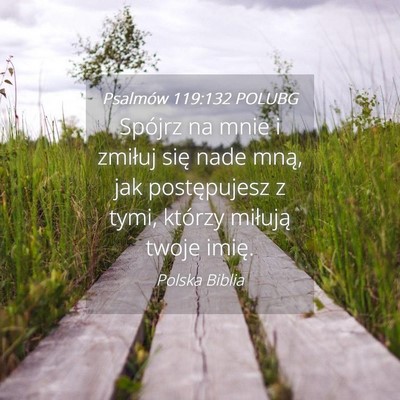 Picture 04 - Psalmów 119:132 POLUBG - Spójrz na mnie i zmiłuj się nade mną, jak - Bible Verse Picture