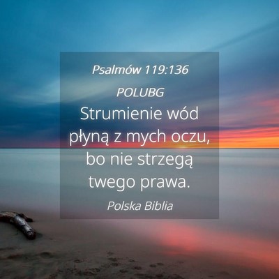 Picture 04 - Psalmów 119:136 POLUBG - Strumienie wód płyną z mych oczu, bo nie - Bible Verse Picture