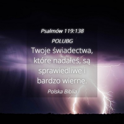 Picture 04 - Psalmów 119:138 POLUBG - Twoje świadectwa, które nadałeś, są - Bible Verse Picture