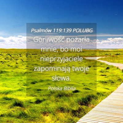 Picture 04 - Psalmów 119:139 POLUBG - Gorliwość pożarła mnie, bo moi nieprzyjaciele - Bible Verse Picture