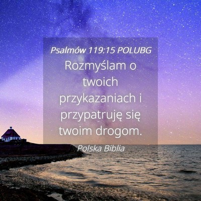 Picture 04 - Psalmów 119:15 POLUBG - Rozmyślam o twoich przykazaniach i przypatruję - Bible Verse Picture