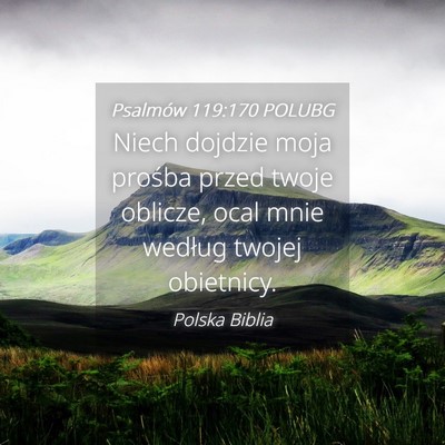 Picture 04 - Psalmów 119:170 POLUBG - Niech dojdzie moja prośba przed twoje oblicze, - Bible Verse Picture