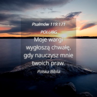 Picture 04 - Psalmów 119:171 POLUBG - Moje wargi wygłoszą chwałę, gdy nauczysz mnie - Bible Verse Picture