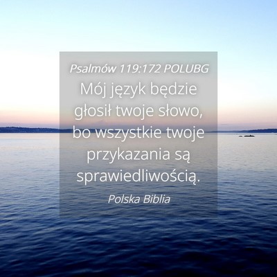 Picture 04 - Psalmów 119:172 POLUBG - Mój język będzie głosił twoje słowo, bo - Bible Verse Picture