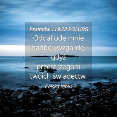 Picture 04 - Psalmów 119:22 POLUBG - Oddal ode mnie hańbę i wzgardę, gdyż - Bible Verse Picture