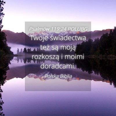 Picture 04 - Psalmów 119:24 POLUBG - Twoje świadectwa też są moją rozkoszą i - Bible Verse Picture