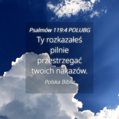 Picture 04 - Psalmów 119:4 POLUBG - Ty rozkazałeś pilnie przestrzegać twoich - Bible Verse Picture