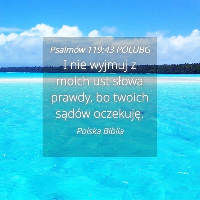Picture 04 - Psalmów 119:43 POLUBG - I nie wyjmuj z moich ust słowa prawdy, bo twoich - Bible Verse Picture