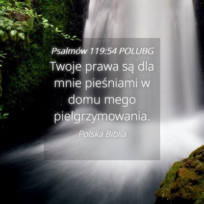 Picture 04 - Psalmów 119:54 POLUBG - Twoje prawa są dla mnie pieśniami w domu mego - Bible Verse Picture