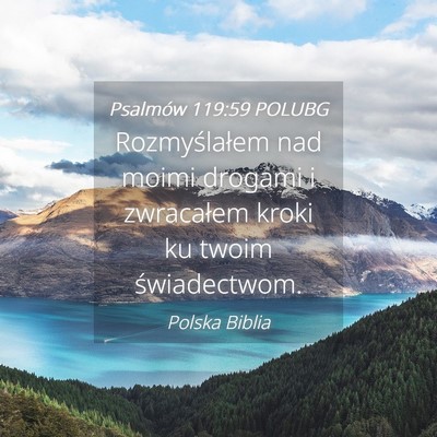 Picture 04 - Psalmów 119:59 POLUBG - Rozmyślałem nad moimi drogami i zwracałem - Bible Verse Picture