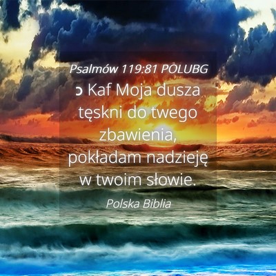 Picture 04 - Psalmów 119:81 POLUBG - כ Kaf Moja dusza tęskni do twego zbawienia, - Bible Verse Picture
