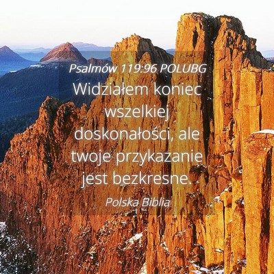 Picture 04 - Psalmów 119:96 POLUBG - Widziałem koniec wszelkiej doskonałości, ale - Bible Verse Picture