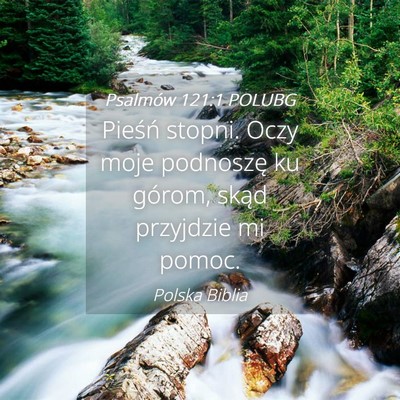 Picture 04 - Psalmów 121:1 POLUBG - Pieśń stopni. Oczy moje podnoszę ku górom, - Bible Verse Picture