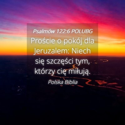Picture 04 - Psalmów 122:6 POLUBG - Proście o pokój dla Jeruzalem: Niech się - Bible Verse Picture