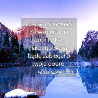 Picture 04 - Psalmów 122:9 POLUBG - Ze względu na dom PANA, naszego Boga, będę - Bible Verse Picture