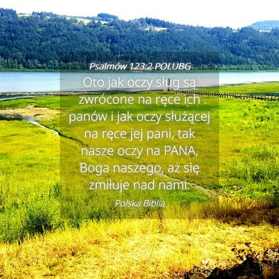 Picture 04 - Psalmów 123:2 POLUBG - Oto jak oczy sług są zwrócone na ręce ich - Bible Verse Picture
