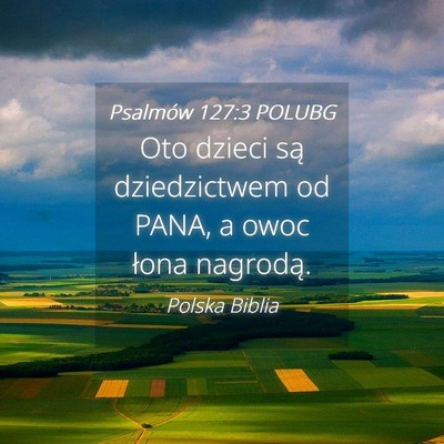 Picture 04 - Psalmów 127:3 POLUBG - Oto dzieci są dziedzictwem od PANA, a owoc łona - Bible Verse Picture
